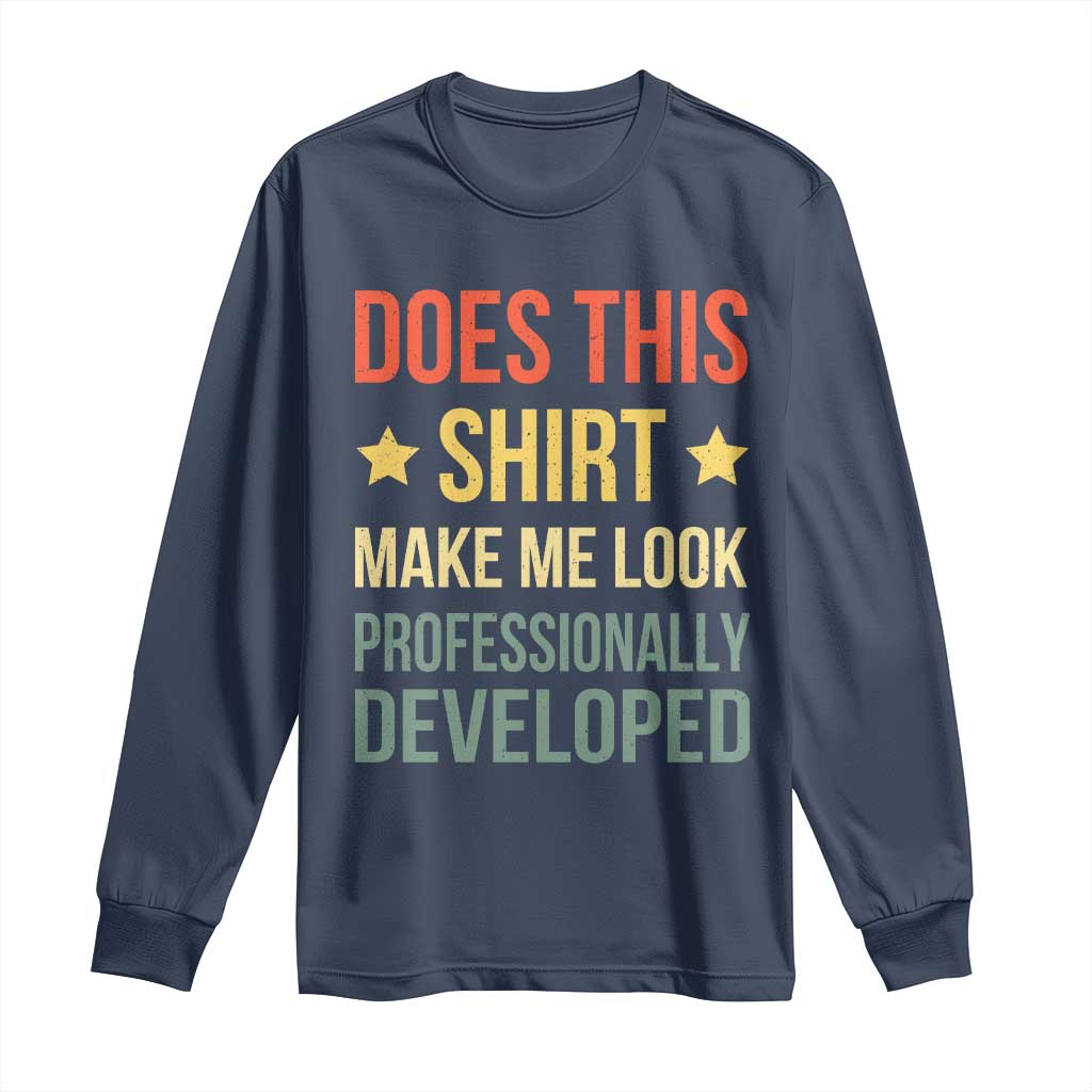 Does This Shirt Make Me Look Professionally Developed Vintage Graphic Long Sleeve Shirt TS10 Navy Print Your Wear