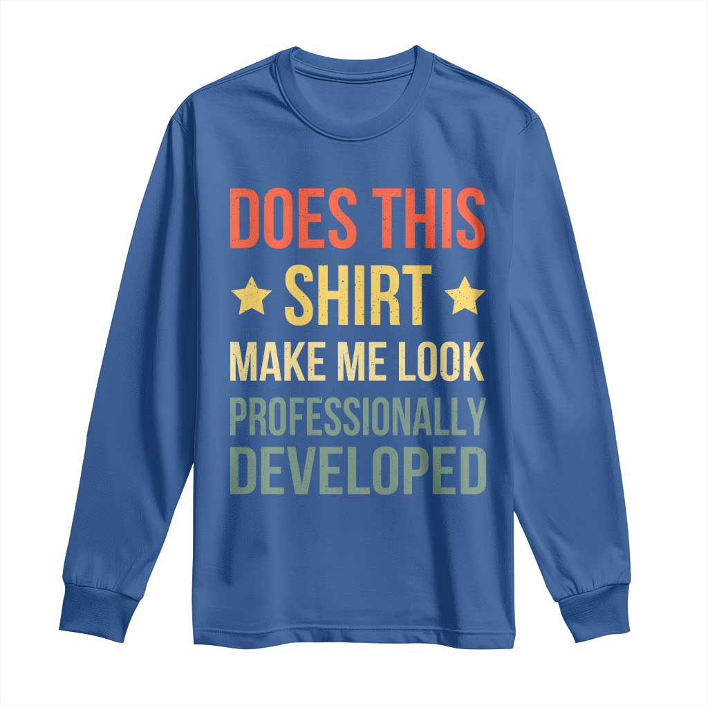 Does This Shirt Make Me Look Professionally Developed Vintage Graphic Long Sleeve Shirt TS10 Royal Blue Print Your Wear