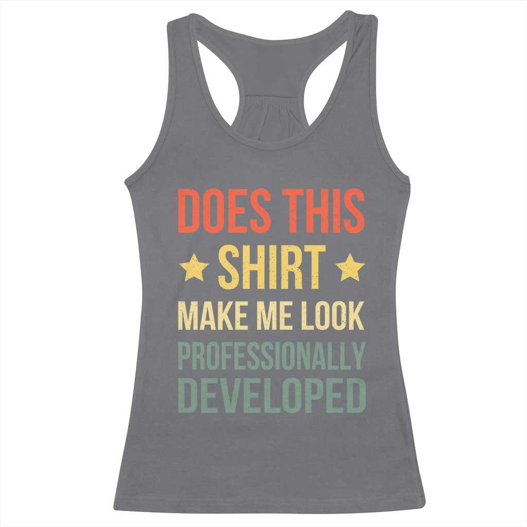 Does This Shirt Make Me Look Professionally Developed Vintage Graphic Racerback Tank Top TS10 Charcoal Print Your Wear