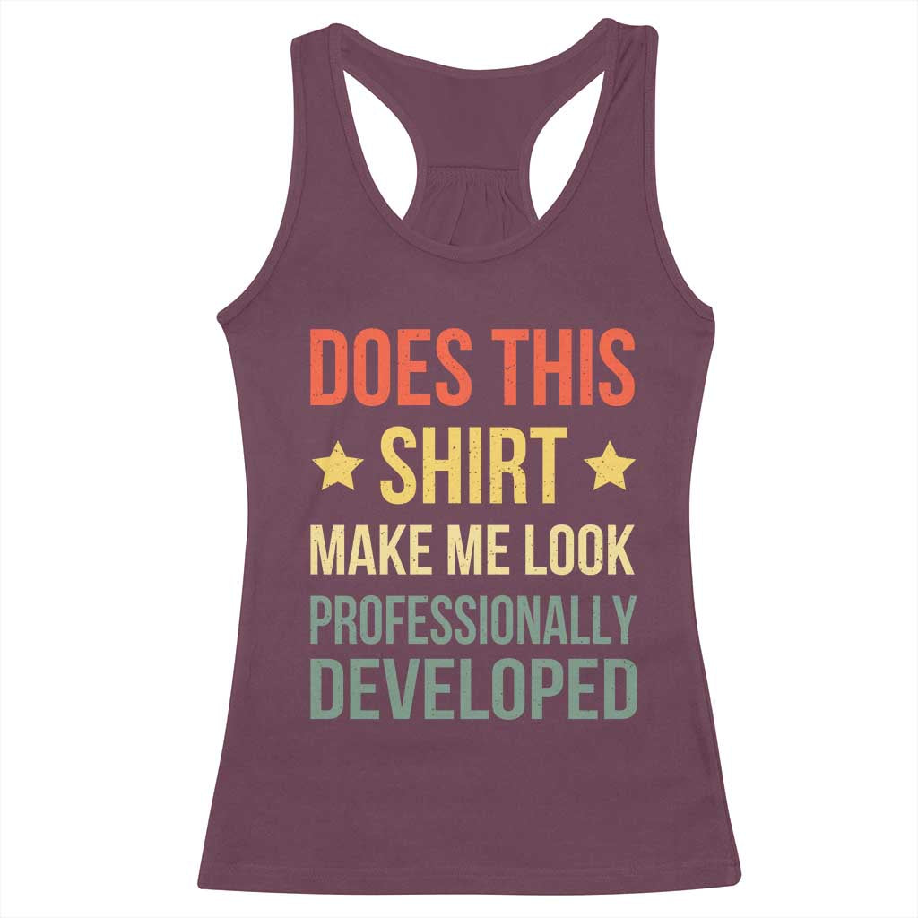 Does This Shirt Make Me Look Professionally Developed Vintage Graphic Racerback Tank Top TS10 Maroon Print Your Wear
