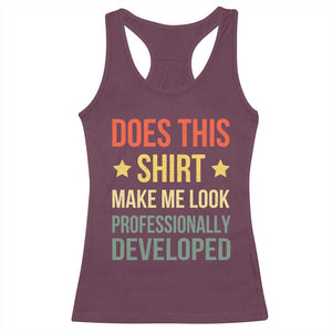 Does This Shirt Make Me Look Professionally Developed Vintage Graphic Racerback Tank Top TS10 Maroon Print Your Wear