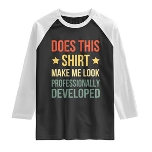 Does This Shirt Make Me Look Professionally Developed Vintage Graphic Raglan Shirt TS10 Black White Print Your Wear