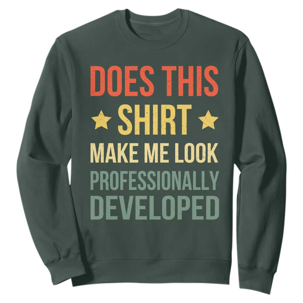 Does This Shirt Make Me Look Professionally Developed Vintage Graphic Sweatshirt TS10 Dark Forest Green Print Your Wear