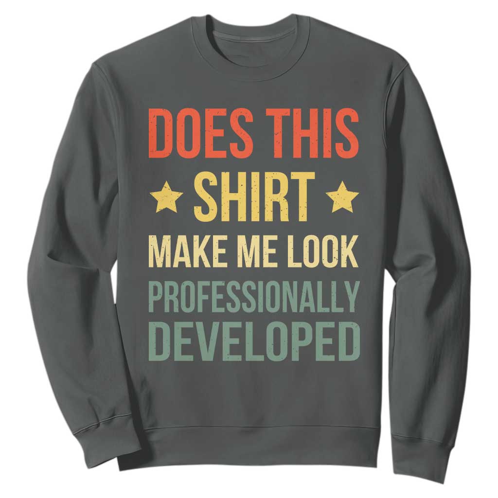 Does This Shirt Make Me Look Professionally Developed Vintage Graphic Sweatshirt TS10 Dark Heather Print Your Wear