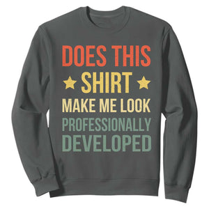 Does This Shirt Make Me Look Professionally Developed Vintage Graphic Sweatshirt TS10 Dark Heather Print Your Wear