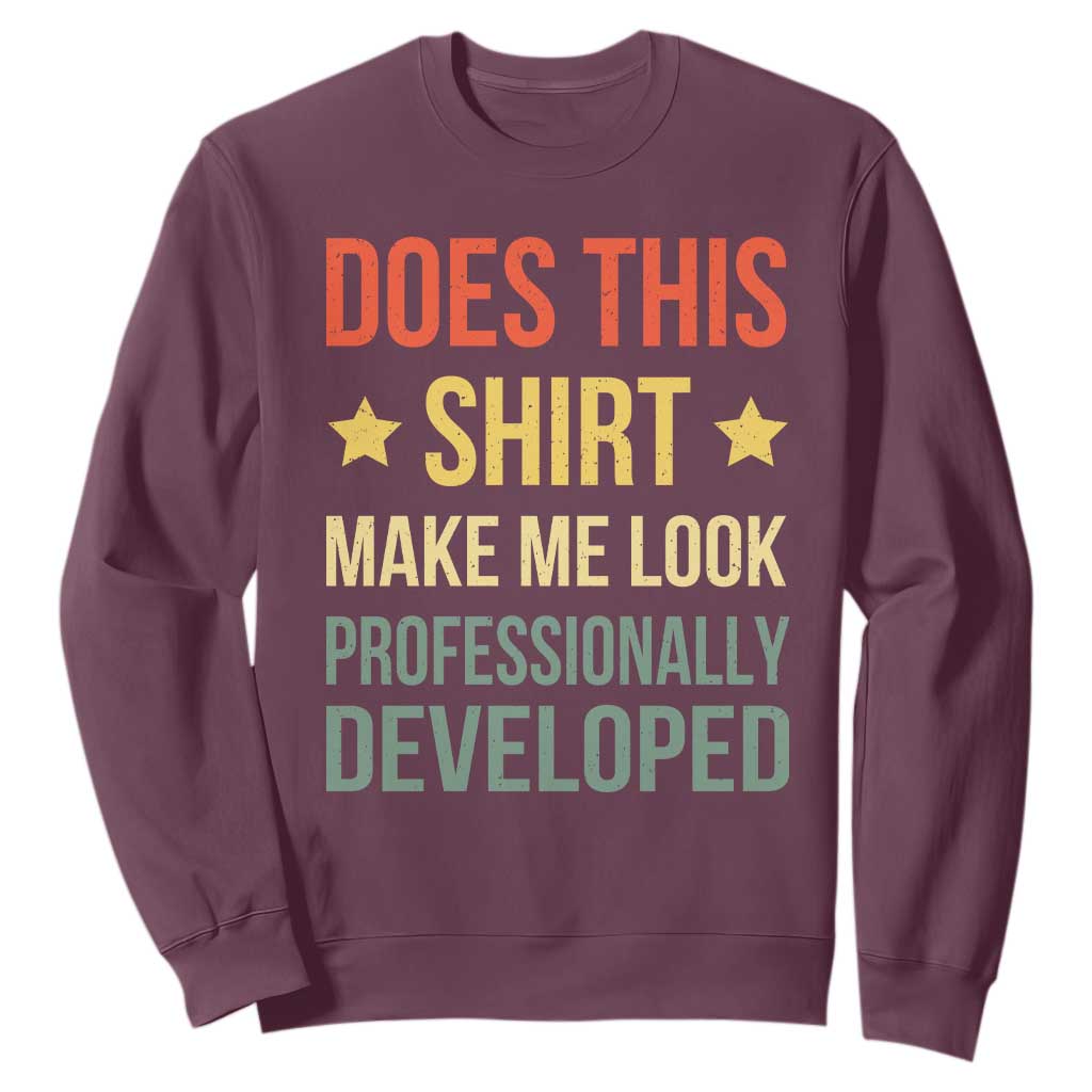 Does This Shirt Make Me Look Professionally Developed Vintage Graphic Sweatshirt TS10 Maroon Print Your Wear