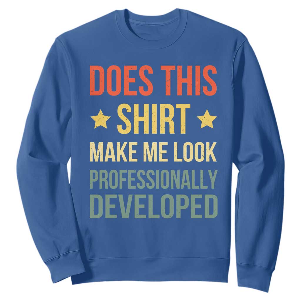 Does This Shirt Make Me Look Professionally Developed Vintage Graphic Sweatshirt TS10 Royal Blue Print Your Wear