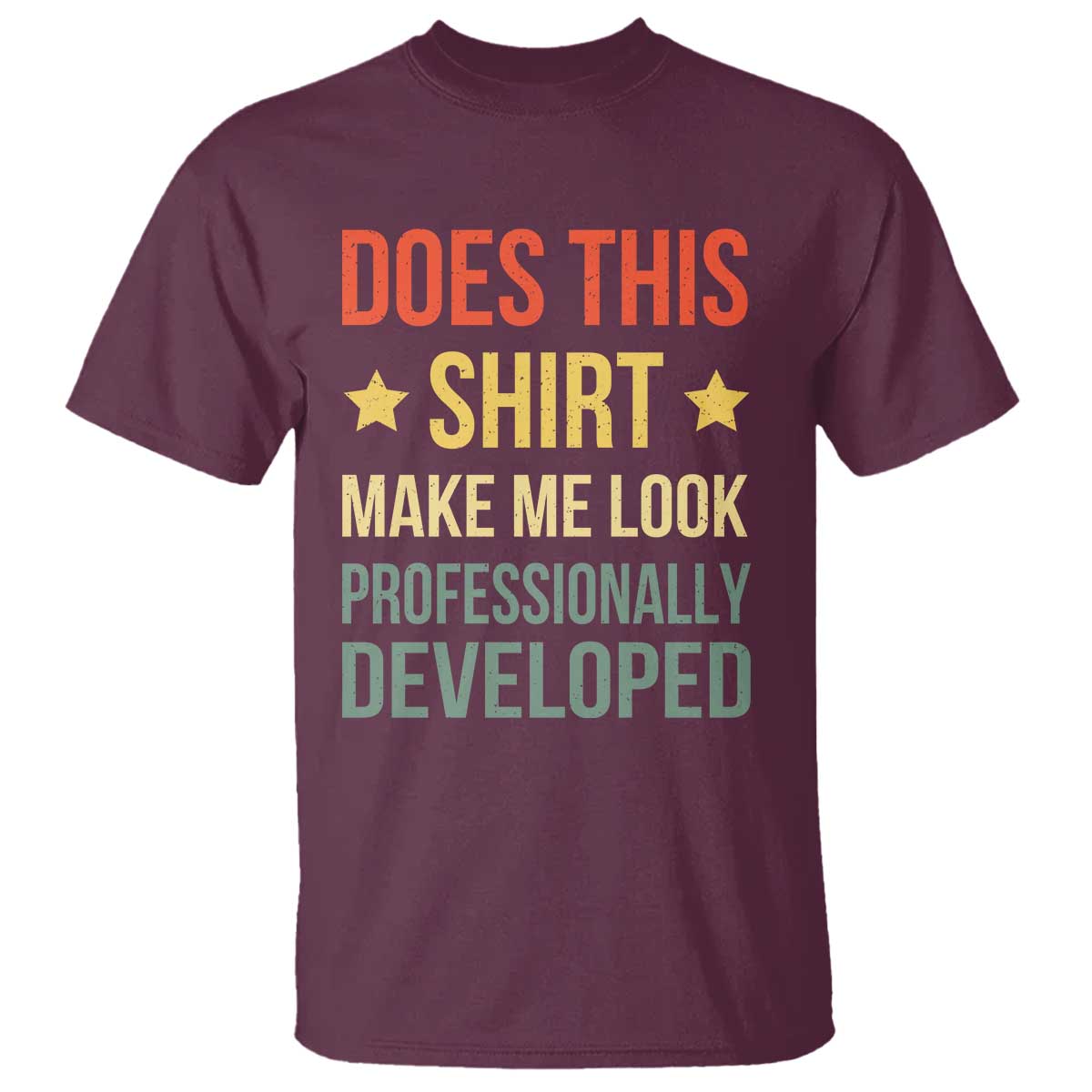 Does This Shirt Make Me Look Professionally Developed Vintage Graphic T Shirt TS10 Maroon Print Your Wear