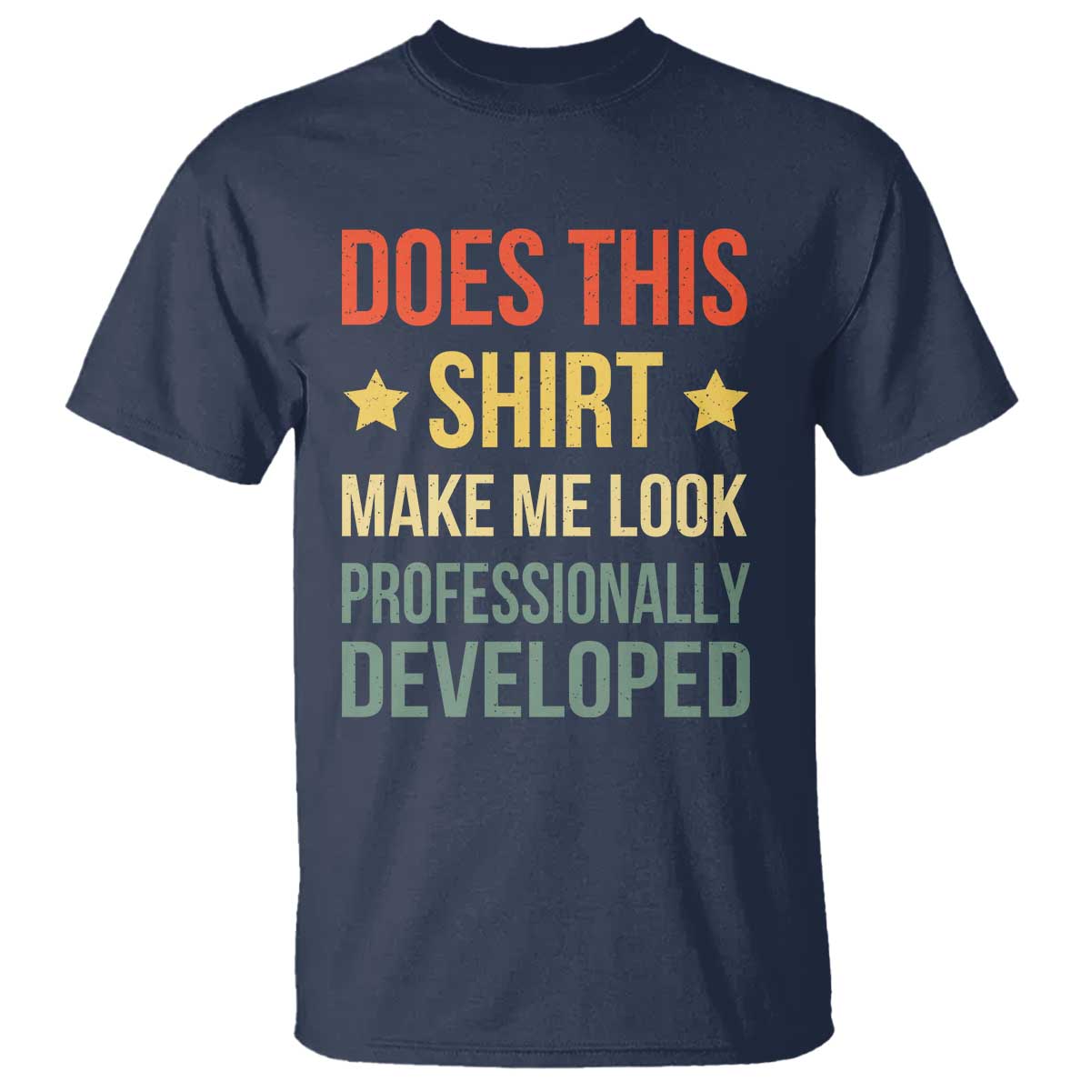 Does This Shirt Make Me Look Professionally Developed Vintage Graphic T Shirt TS10 Navy Print Your Wear