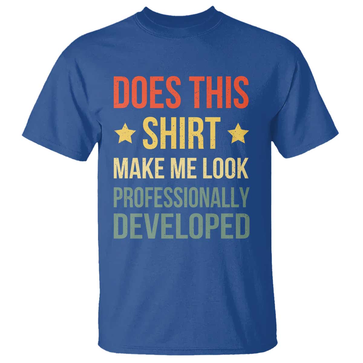 Does This Shirt Make Me Look Professionally Developed Vintage Graphic T Shirt TS10 Royal Blue Print Your Wear