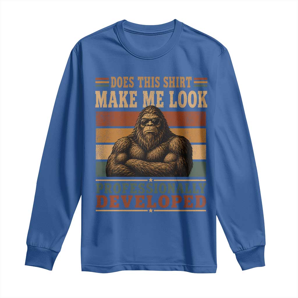Does This Make Me Look Professionally Developed Funny Bigfoot Long Sleeve Shirt Sasquatch Retro Humor TS10 Royal Blue Print Your Wear