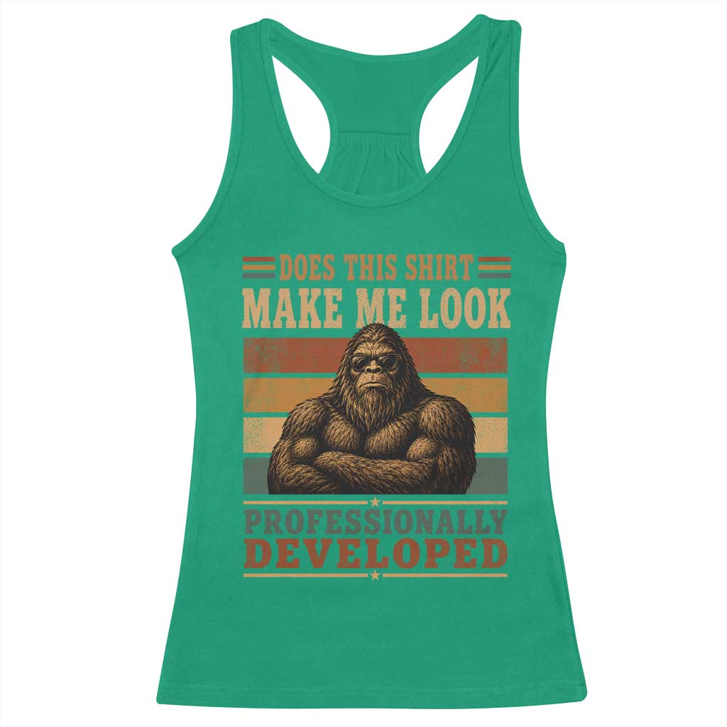 Does This Make Me Look Professionally Developed Funny Bigfoot Racerback Tank Top Sasquatch Retro Humor TS10 Irish Green Print Your Wear