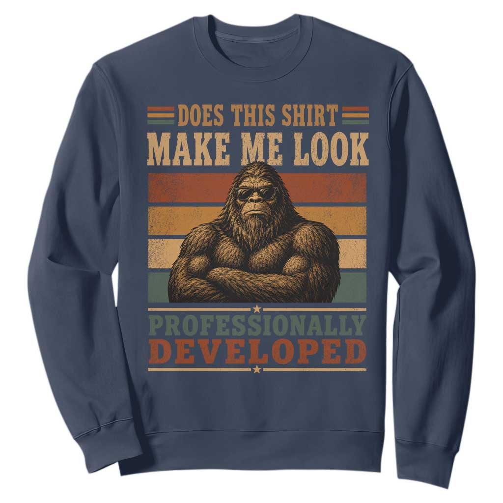 Does This Make Me Look Professionally Developed Funny Bigfoot Sweatshirt Sasquatch Retro Humor TS10 Navy Print Your Wear