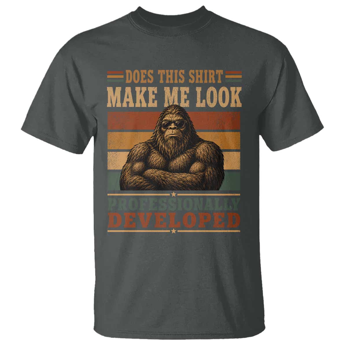 Does This Make Me Look Professionally Developed Funny Bigfoot T Shirt Sasquatch Retro Humor TS10 Dark Heather Print Your Wear
