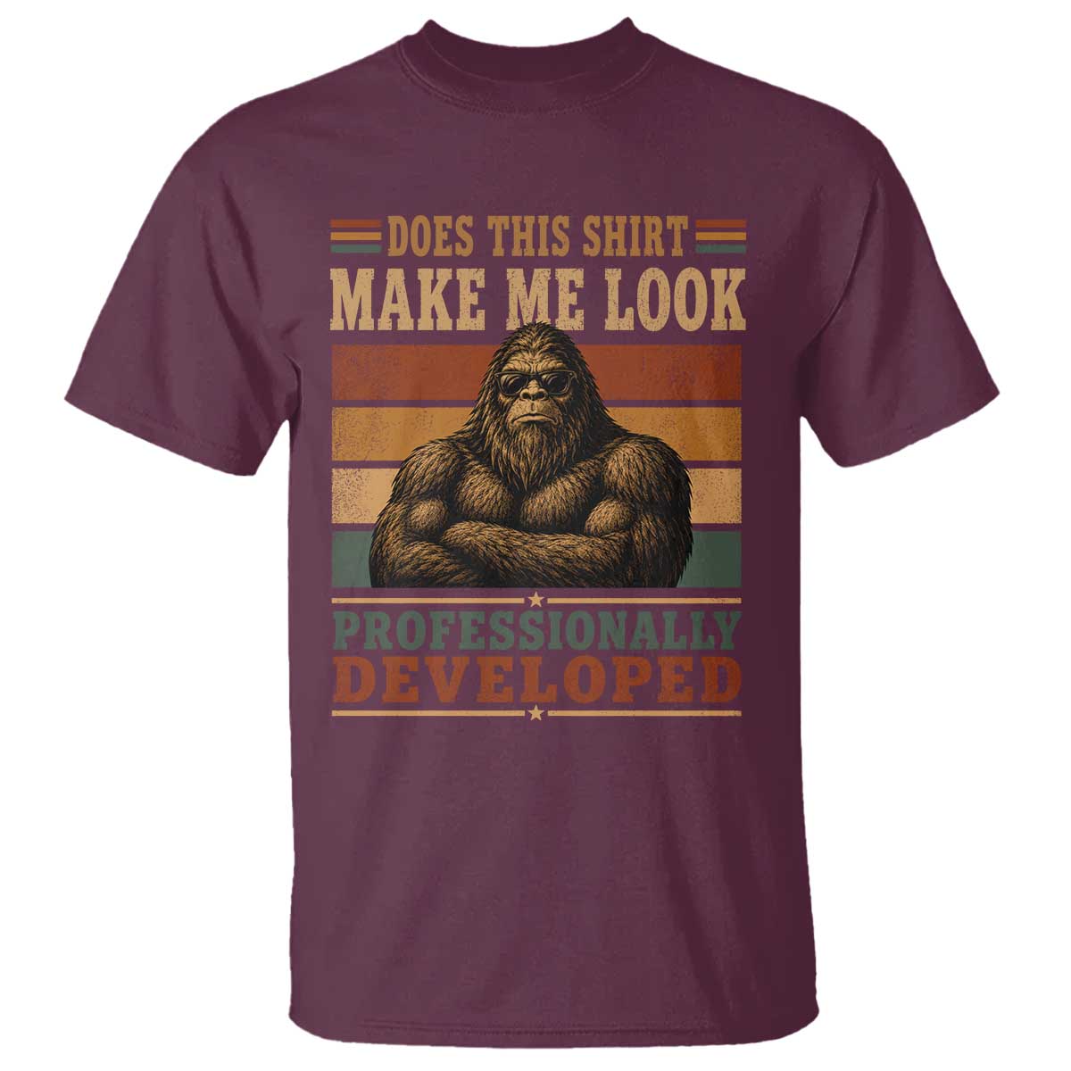 Does This Make Me Look Professionally Developed Funny Bigfoot T Shirt Sasquatch Retro Humor TS10 Maroon Print Your Wear