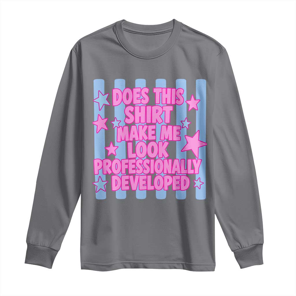 Does This Make Me Look Professionally Developed Long Sleeve Shirt Funny Retro Groovy Pink Graphic TS10 Charcoal Print Your Wear