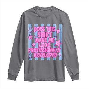 Does This Make Me Look Professionally Developed Long Sleeve Shirt Funny Retro Groovy Pink Graphic TS10 Charcoal Print Your Wear