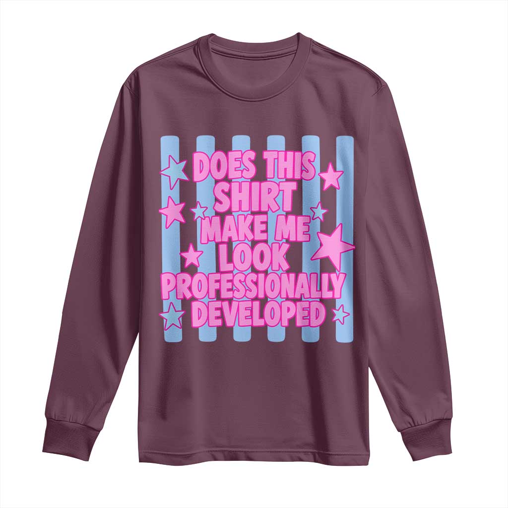 Does This Make Me Look Professionally Developed Long Sleeve Shirt Funny Retro Groovy Pink Graphic TS10 Maroon Print Your Wear