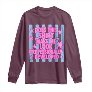 Does This Make Me Look Professionally Developed Long Sleeve Shirt Funny Retro Groovy Pink Graphic TS10 Maroon Print Your Wear