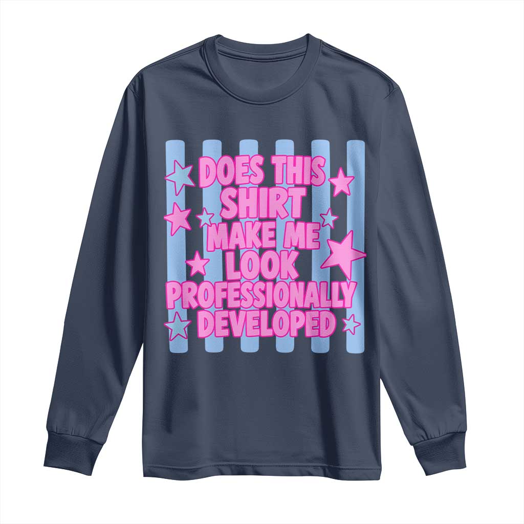 Does This Make Me Look Professionally Developed Long Sleeve Shirt Funny Retro Groovy Pink Graphic TS10 Navy Print Your Wear