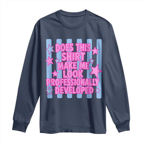 Does This Make Me Look Professionally Developed Long Sleeve Shirt Funny Retro Groovy Pink Graphic TS10 Navy Print Your Wear