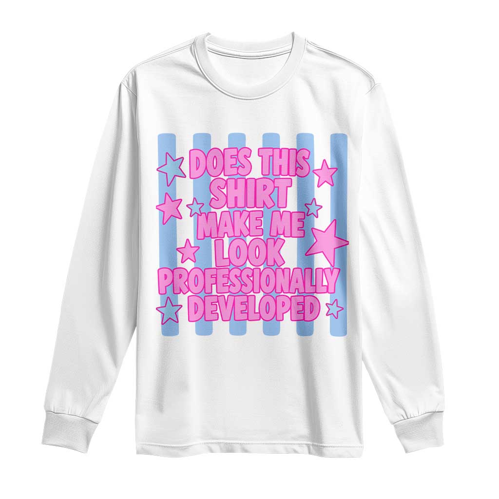 Does This Make Me Look Professionally Developed Long Sleeve Shirt Funny Retro Groovy Pink Graphic TS10 White Print Your Wear