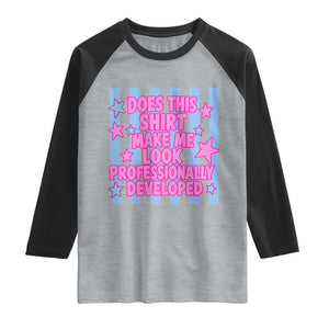 Does This Make Me Look Professionally Developed Raglan Shirt Funny Retro Groovy Pink Graphic TS10 Heather Gray Black Print Your Wear