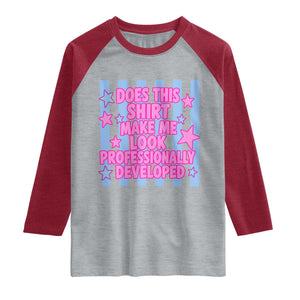 Does This Make Me Look Professionally Developed Raglan Shirt Funny Retro Groovy Pink Graphic TS10 Heather Gray Heather Red Print Your Wear