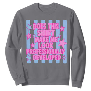 Does This Make Me Look Professionally Developed Sweatshirt Funny Retro Groovy Pink Graphic TS10 Charcoal Print Your Wear