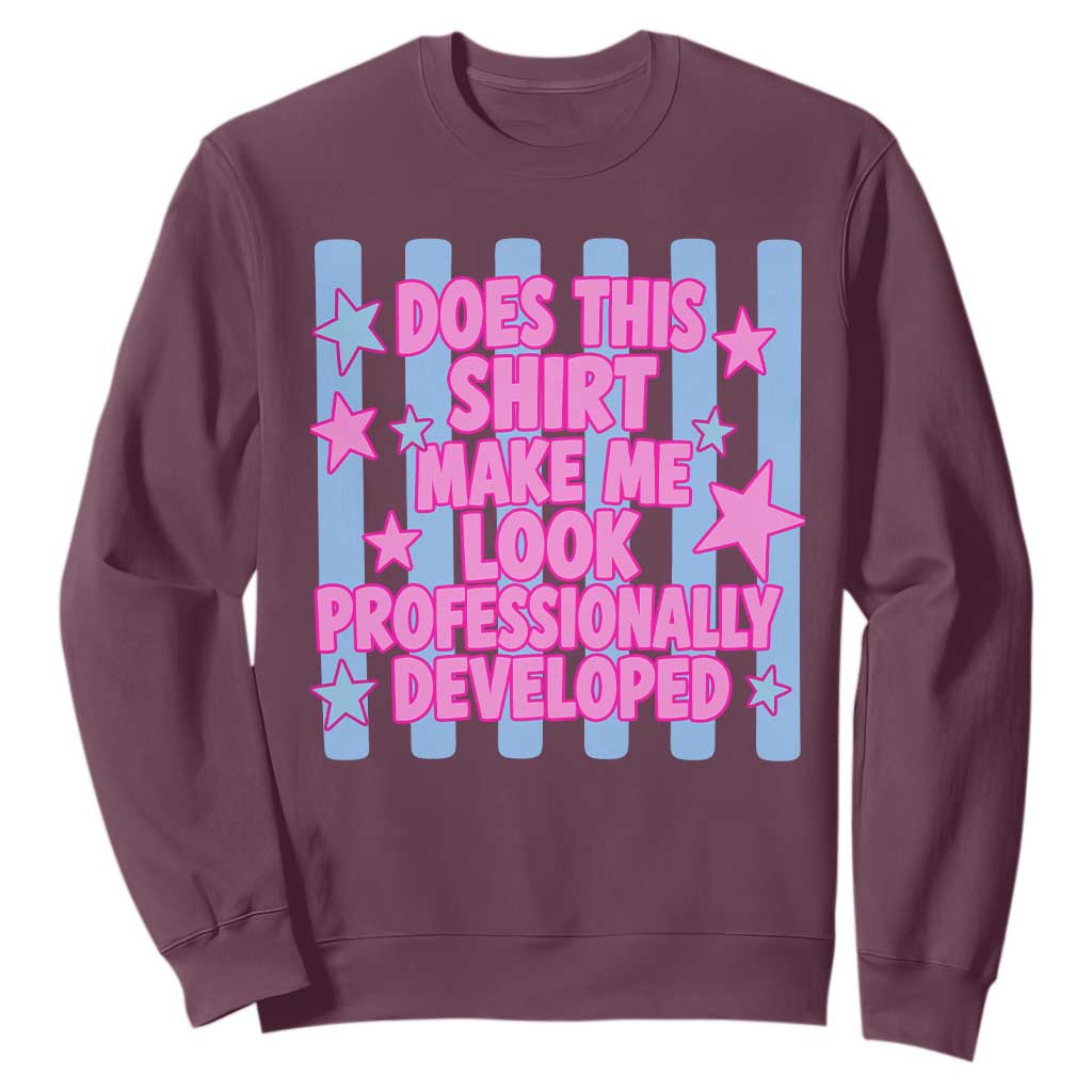 Does This Make Me Look Professionally Developed Sweatshirt Funny Retro Groovy Pink Graphic TS10 Maroon Print Your Wear