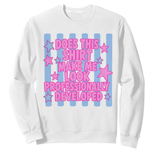 Does This Make Me Look Professionally Developed Sweatshirt Funny Retro Groovy Pink Graphic TS10 White Print Your Wear