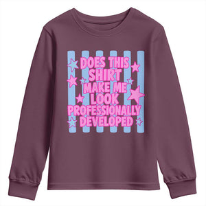 Does This Make Me Look Professionally Developed Youth Sweatshirt Funny Retro Groovy Pink Graphic TS10 Maroon Print Your Wear