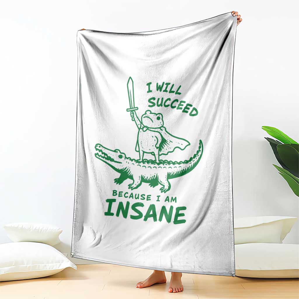 I Will Succeed Because I Am Insane Frog Crocodile Throw Blanket TS10 Print Your Wear