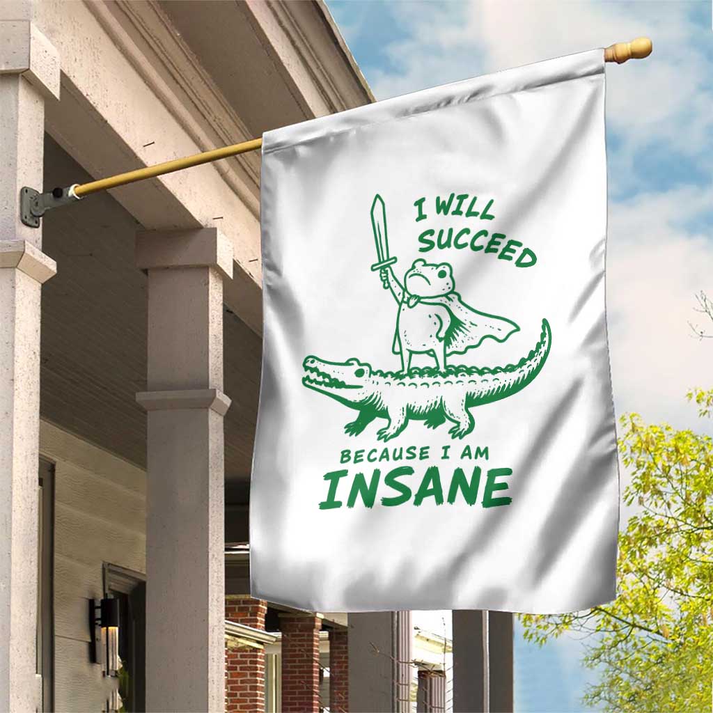 I Will Succeed Because I Am Insane Frog Crocodile Garden Flag TS10 Print Your Wear