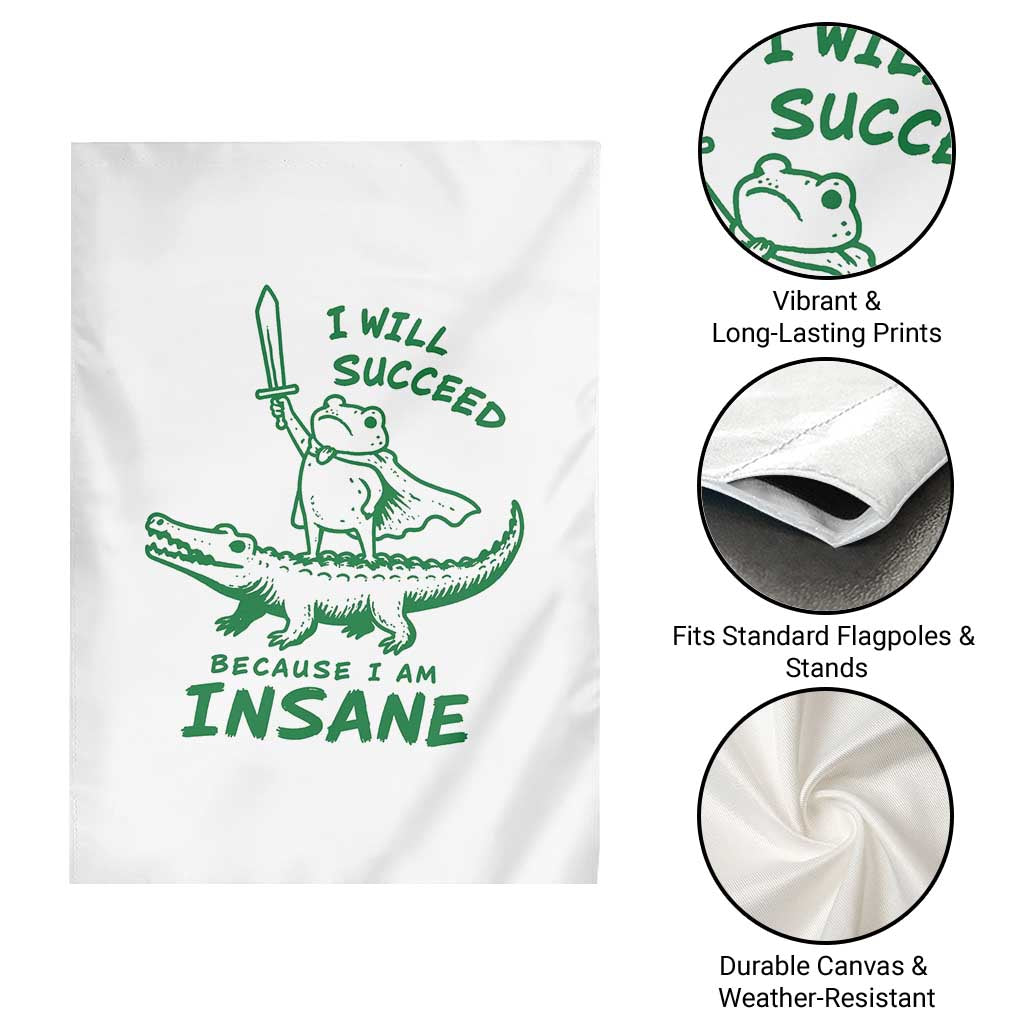 I Will Succeed Because I Am Insane Frog Crocodile Garden Flag TS10 Print Your Wear