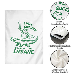 I Will Succeed Because I Am Insane Frog Crocodile Garden Flag TS10 Print Your Wear