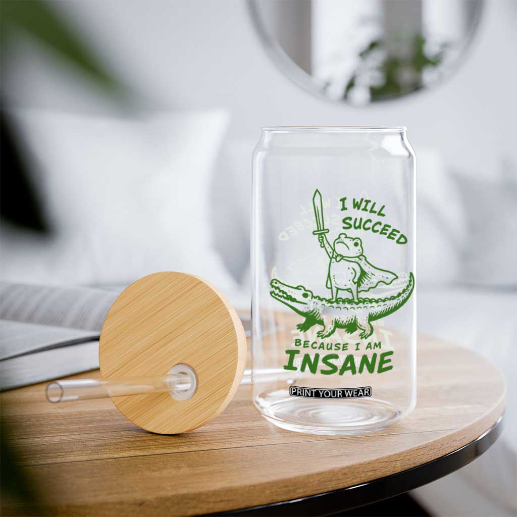 I Will Succeed Because I Am Insane Frog Crocodile Glass Can TS10 Print Your Wear