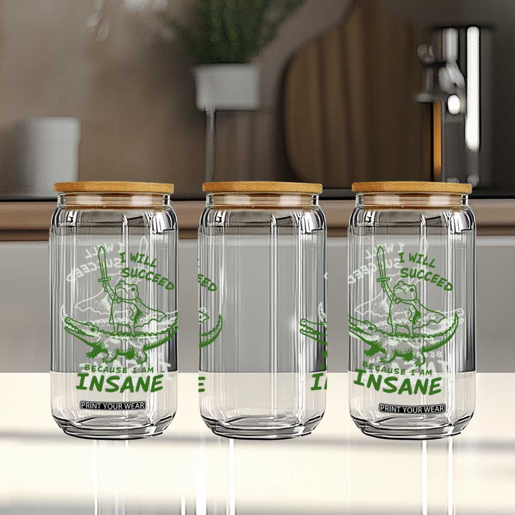 I Will Succeed Because I Am Insane Frog Crocodile Glass Can TS10 Print Your Wear