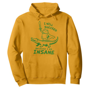 I Will Succeed Because I Am Insane Frog Crocodile Hoodie TS10 Gold Print Your Wear