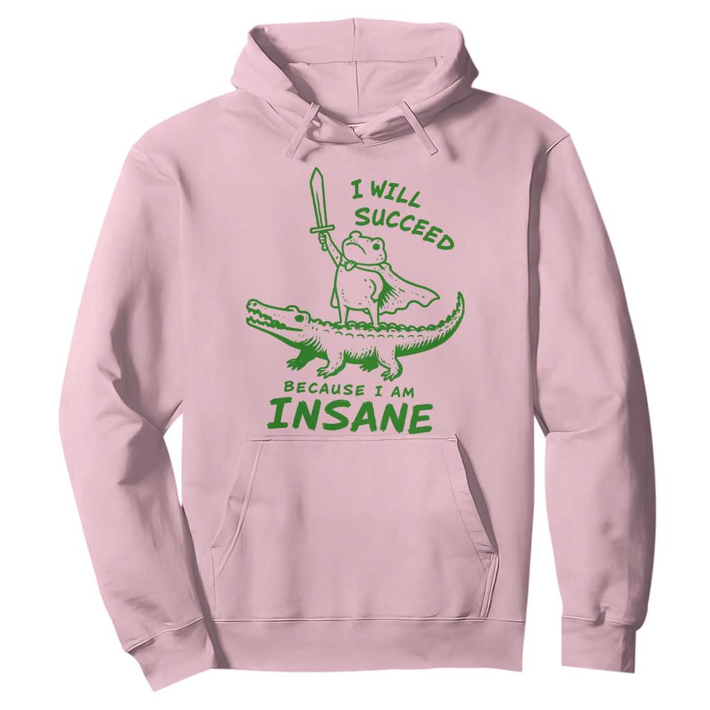 I Will Succeed Because I Am Insane Frog Crocodile Hoodie TS10 Light Pink Print Your Wear