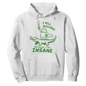 I Will Succeed Because I Am Insane Frog Crocodile Hoodie TS10 White Print Your Wear