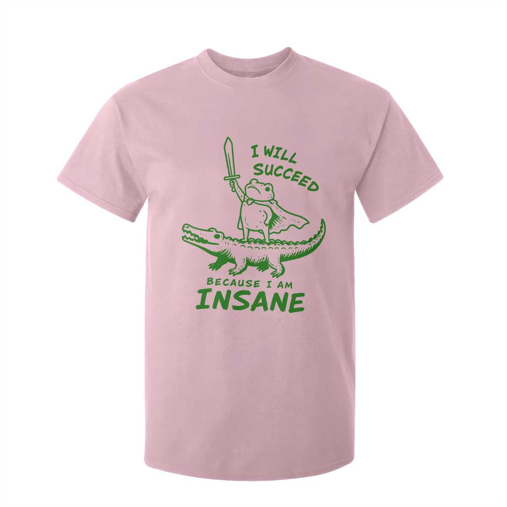 I Will Succeed Because I Am Insane Frog Crocodile T Shirt For Kid TS10 Light Pink Print Your Wear