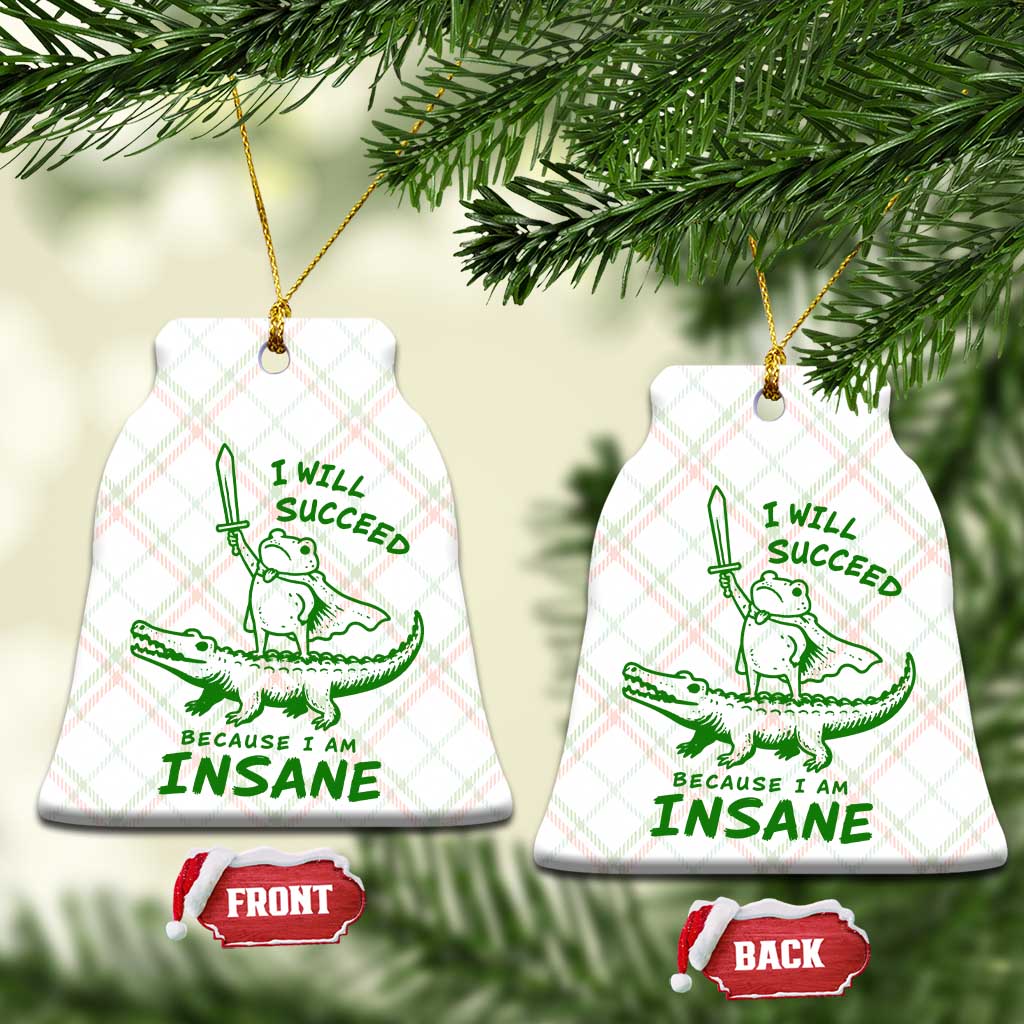 I Will Succeed Because I Am Insane Frog Crocodile Ceramic Ornament TS10 Print Your Wear