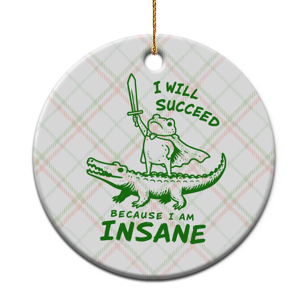 I Will Succeed Because I Am Insane Frog Crocodile Ceramic Ornament TS10 1pc Christmas Plaid Print Your Wear