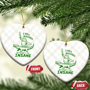 I Will Succeed Because I Am Insane Frog Crocodile Ceramic Ornament TS10 Print Your Wear