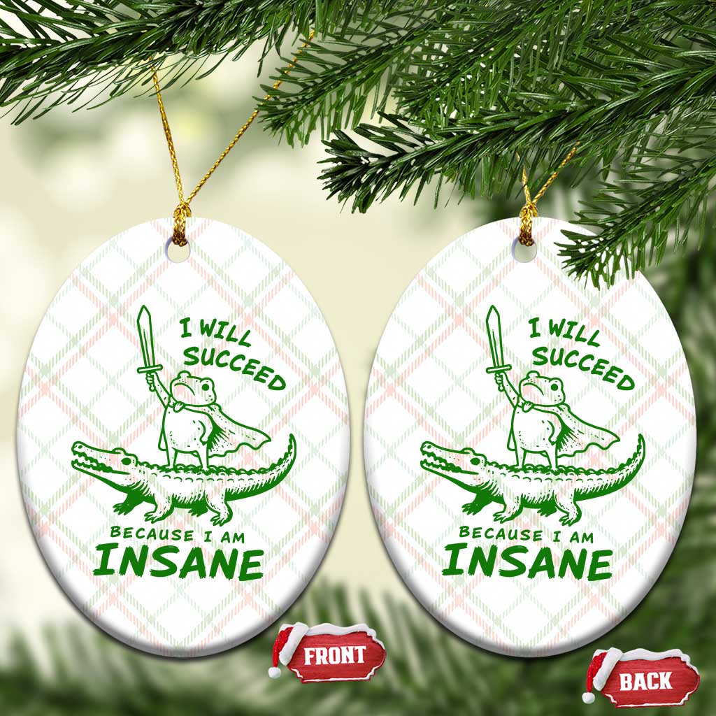 I Will Succeed Because I Am Insane Frog Crocodile Ceramic Ornament TS10 Print Your Wear