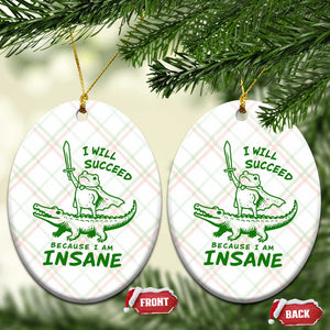 I Will Succeed Because I Am Insane Frog Crocodile Ceramic Ornament TS10 Print Your Wear