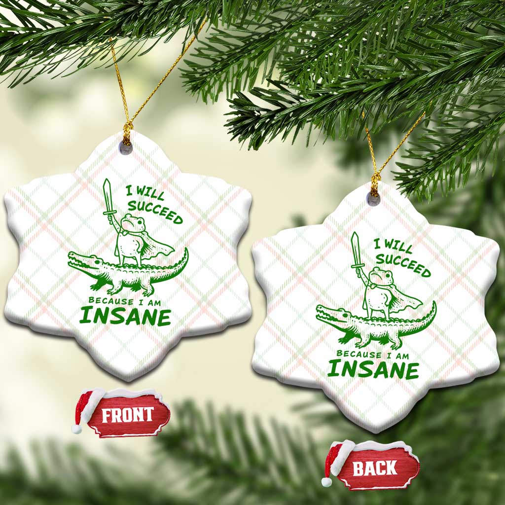 I Will Succeed Because I Am Insane Frog Crocodile Ceramic Ornament TS10 Print Your Wear