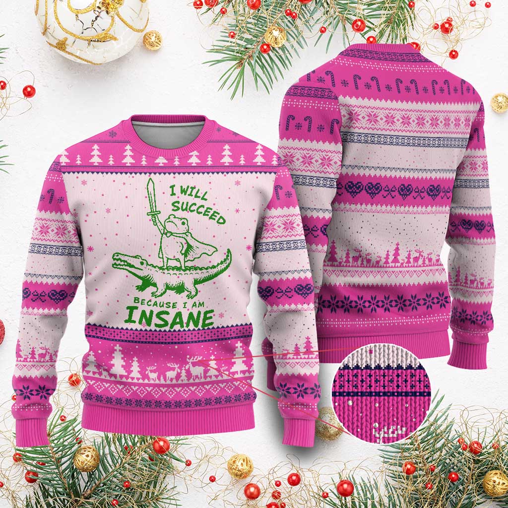 I Will Succeed Because I Am Insane Frog Crocodile Ugly Christmas Sweater TS10 Hot Pink Print Your Wear