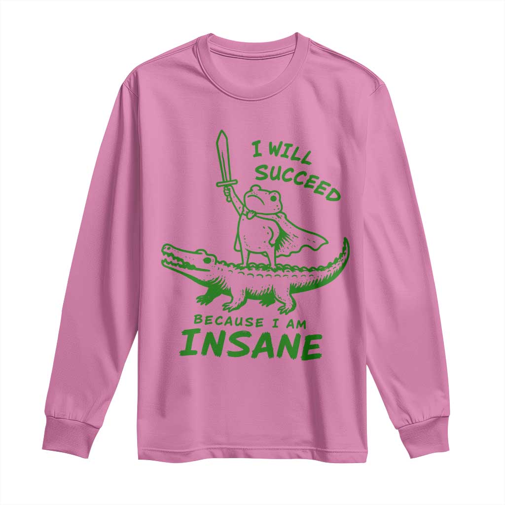 I Will Succeed Because I Am Insane Frog Crocodile Long Sleeve Shirt TS10 Azalea Print Your Wear